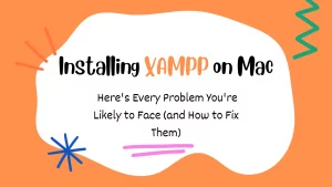 Read more about the article Installing XAMPP on Mac? Here’s Every Problem You’re Likely to Face (and How to Fix Them)
